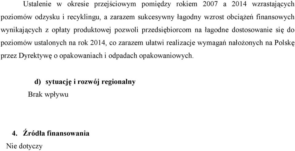 dostosowanie się do poziomów ustalonych na rok 2014, co zarazem ułatwi realizacje wymagań nałożonych na Polskę przez