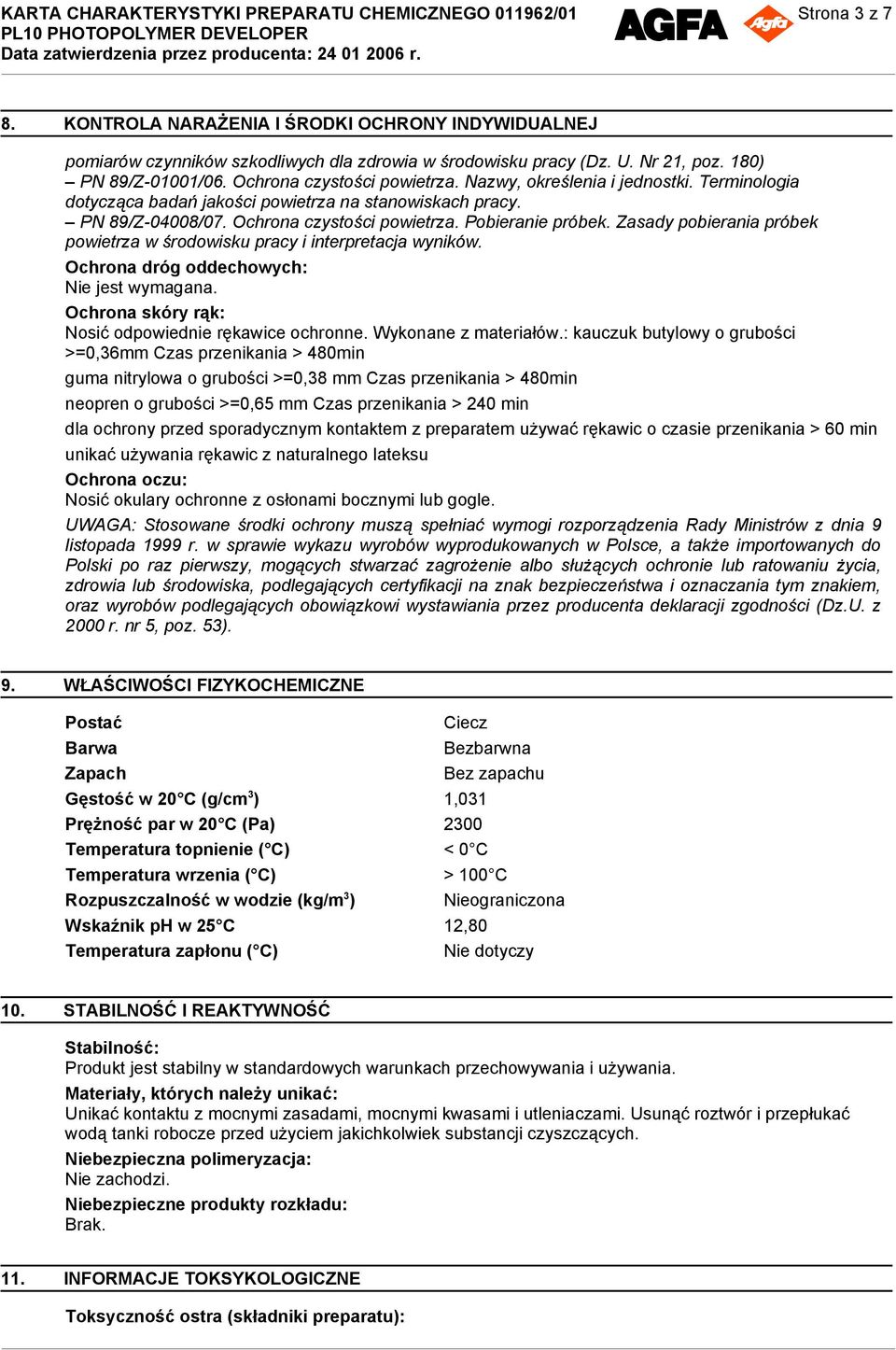 Zasady pobierania próbek powietrza w środowisku pracy i interpretacja wyników. Ochrona dróg oddechowych: Nie jest wymagana. Ochrona skóry rąk: Nosić odpowiednie rękawice ochronne.