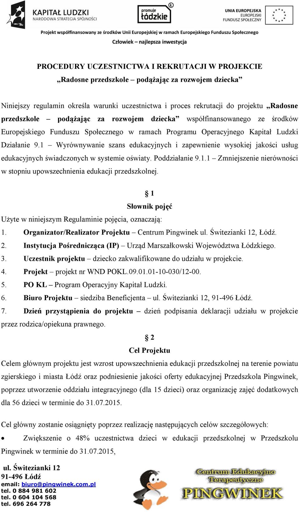 1 Wyrównywanie szans edukacyjnych i zapewnienie wysokiej jakości usług edukacyjnych świadczonych w systemie oświaty. Poddziałanie 9.1.1 Zmniejszenie nierówności w stopniu upowszechnienia edukacji przedszkolnej.