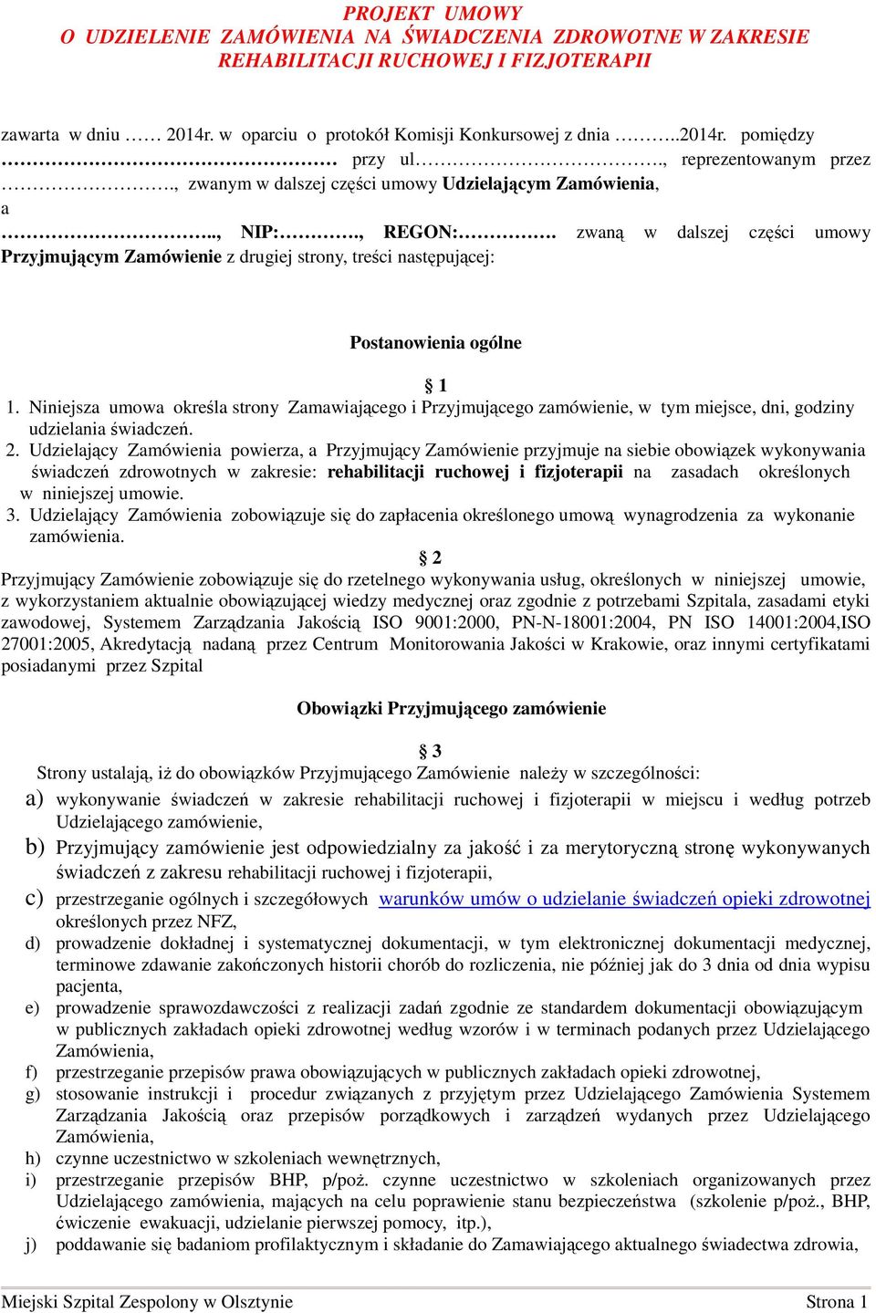 zwaną w dalszej części umowy Przyjmującym Zamówienie z drugiej strony, treści następującej: Postanowienia ogólne 1 1.