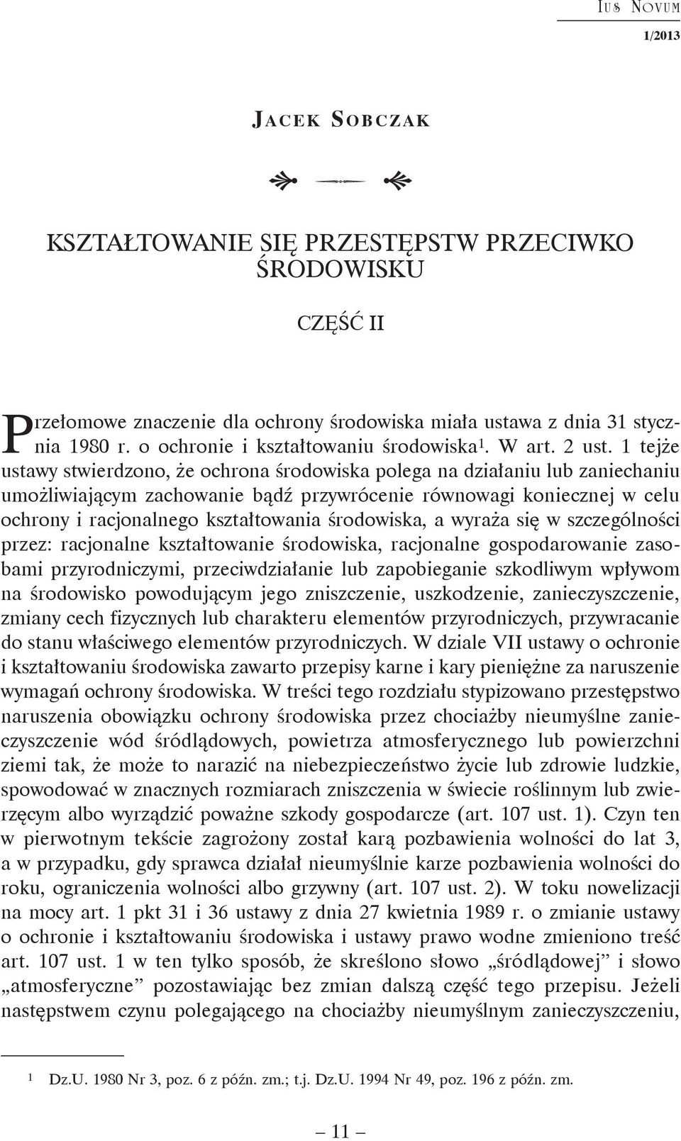 1 tejże ustawy stwierdzono, że ochrona środowiska polega na działaniu lub zaniechaniu umożliwiającym zachowanie bądź przywrócenie równowagi koniecznej w celu ochrony i racjonalnego kształtowania