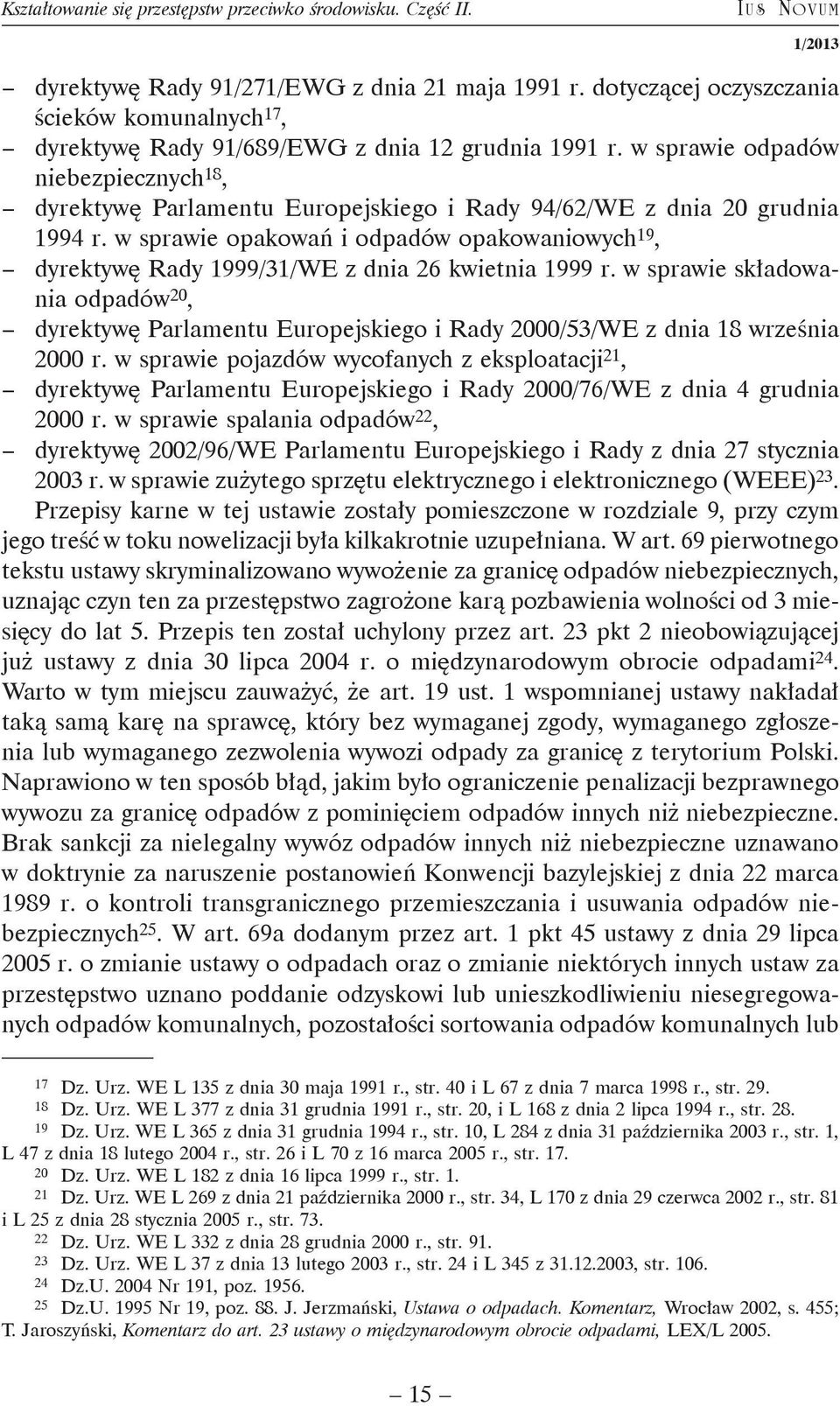 w sprawie odpadów niebezpiecznych 18, - dyrektywę Parlamentu Europejskiego i Rady 94/62/WE z dnia 20 grudnia 1994 r.