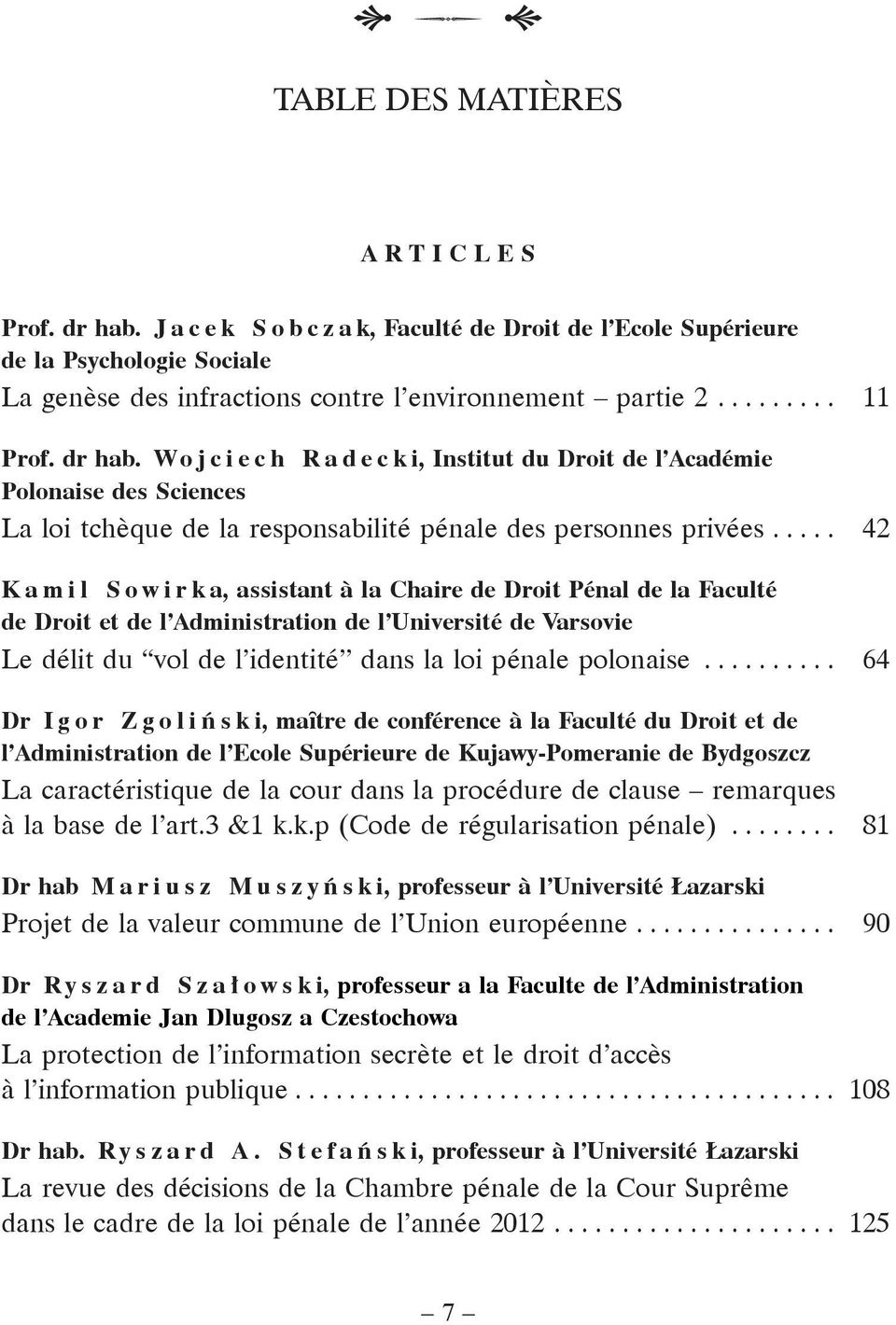 .. 42 K a m i l S o w i r k a, assistant à la Chaire de Droit Pénal de la Faculté de Droit et de l Administration de l Université de Varsovie Le délit du vol de l identité dans la loi pénale polonaise.