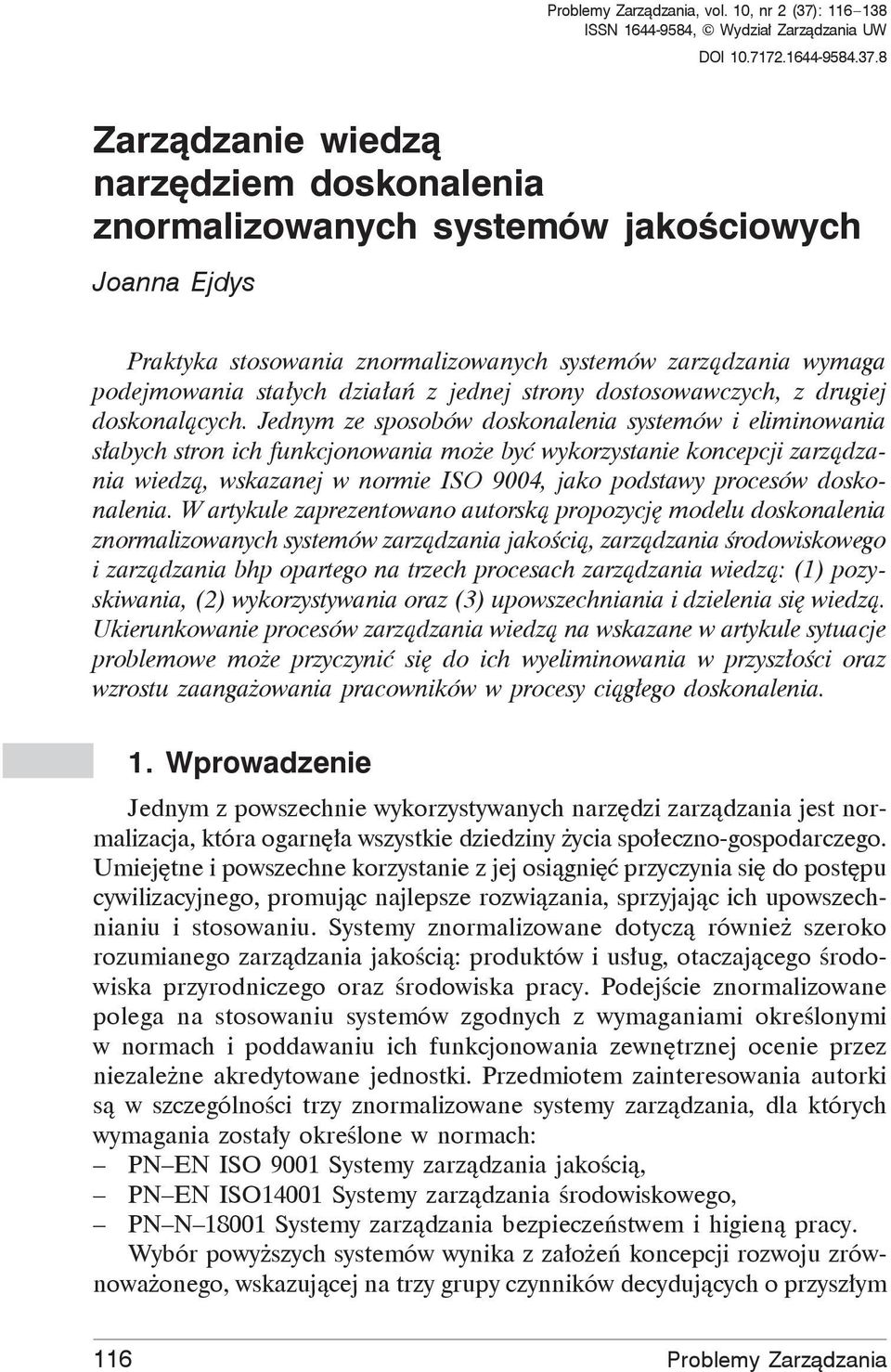 8 Zarz dzanie wiedz narz dziem doskonalenia znormalizowanych systemów jako ciowych Joanna Ejdys Praktyka stosowania znormalizowanych systemów zarz dzania wymaga podejmowania sta ych dzia a z jednej