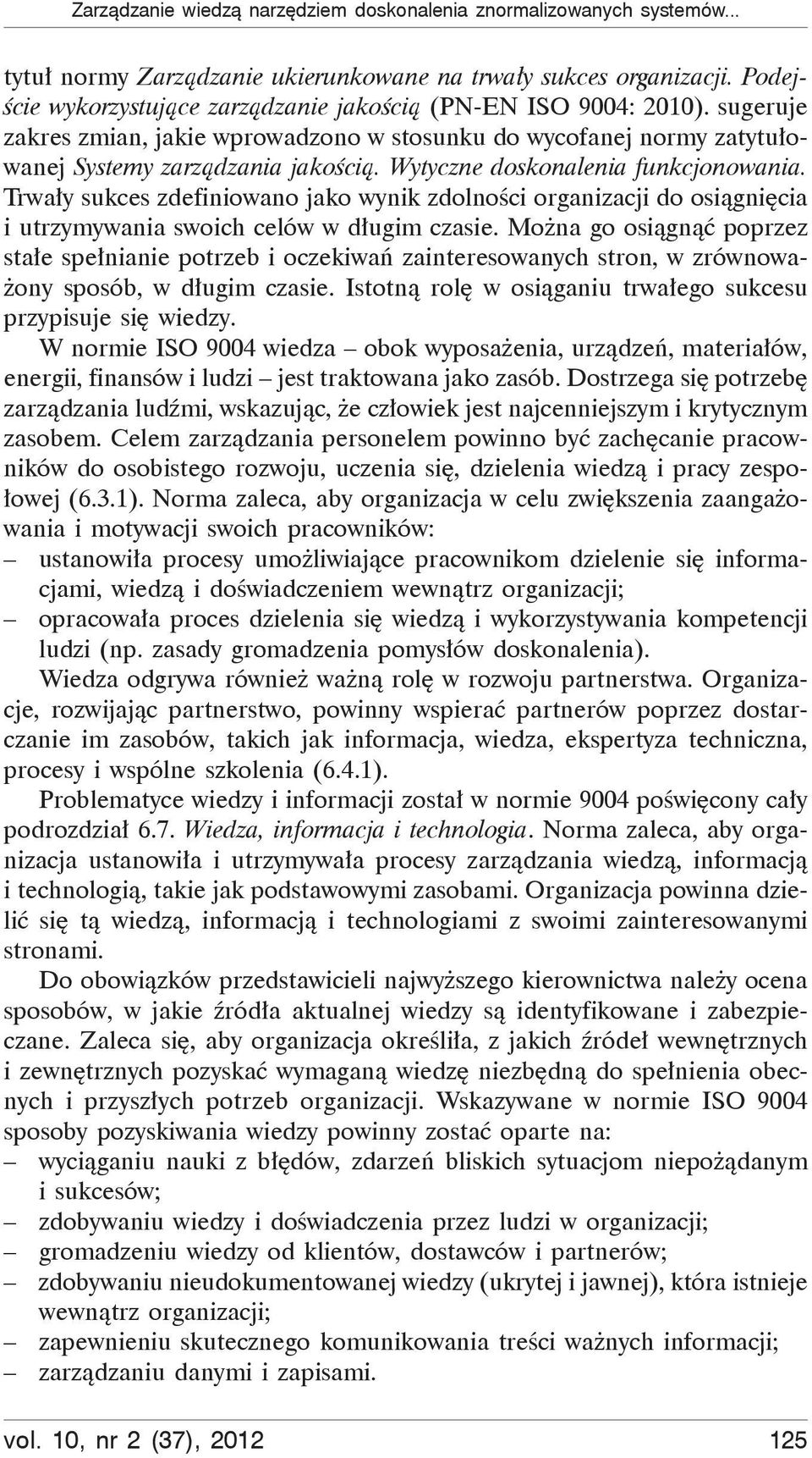 Wytyczne doskonalenia funkcjonowania. Trwa y sukces zdefiniowano jako wynik zdolno ci organizacji do osi gni cia i utrzymywania swoich celów w d ugim czasie.