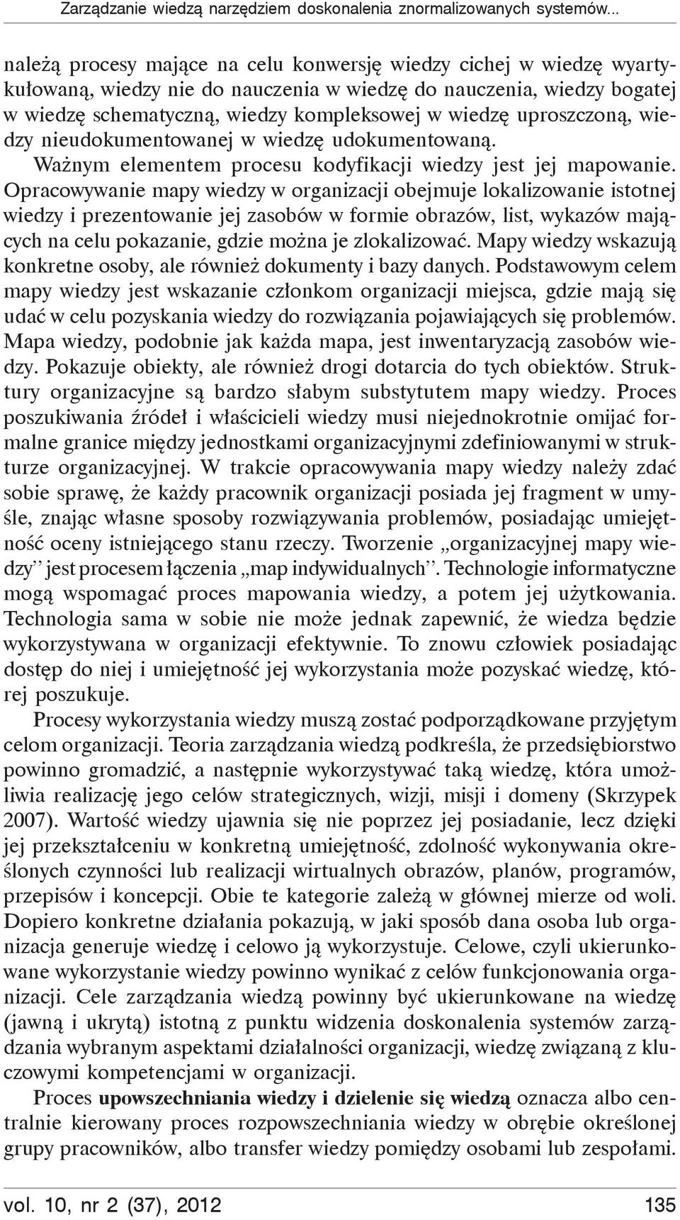 wiedzy nieudokumentowanej w wiedz udokumentowan. Wa nym elementem procesu kodyfikacji wiedzy jest jej mapowanie.