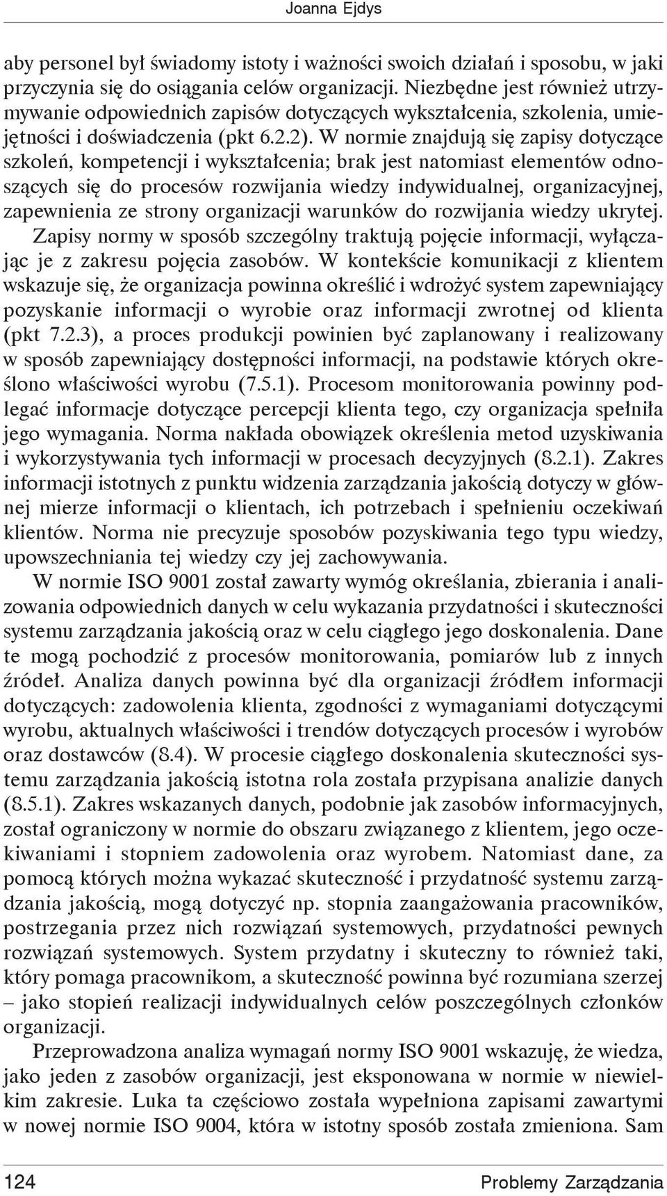 W normie znajduj si zapisy dotycz ce szkole, kompetencji i wykszta cenia; brak jest natomiast elementów odnosz cych si do procesów rozwijania wiedzy indywidualnej, organizacyjnej, zapewnienia ze