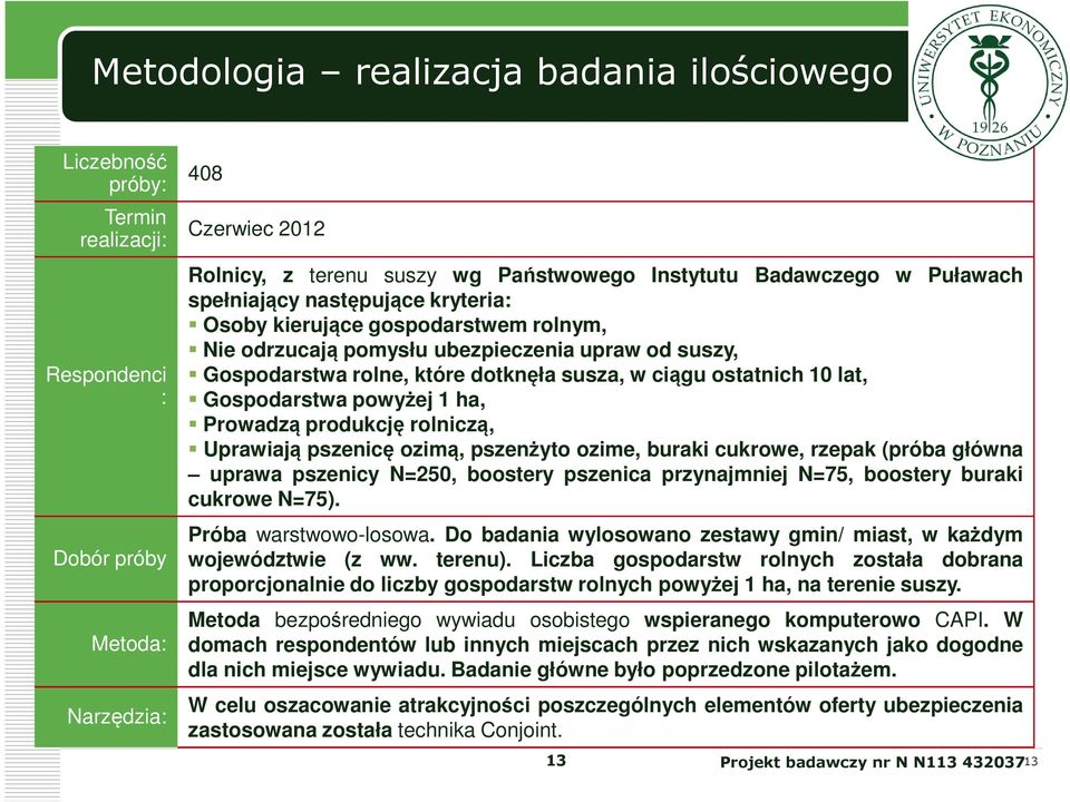 Prowadzą produkcję rolniczą, Uprawiają pszenicę ozimą, pszenżyto ozime, buraki cukrowe, rzepak (próba główna uprawa pszenicy N=25, boostery pszenica przynajmniej N=75, boostery buraki cukrowe N=75).