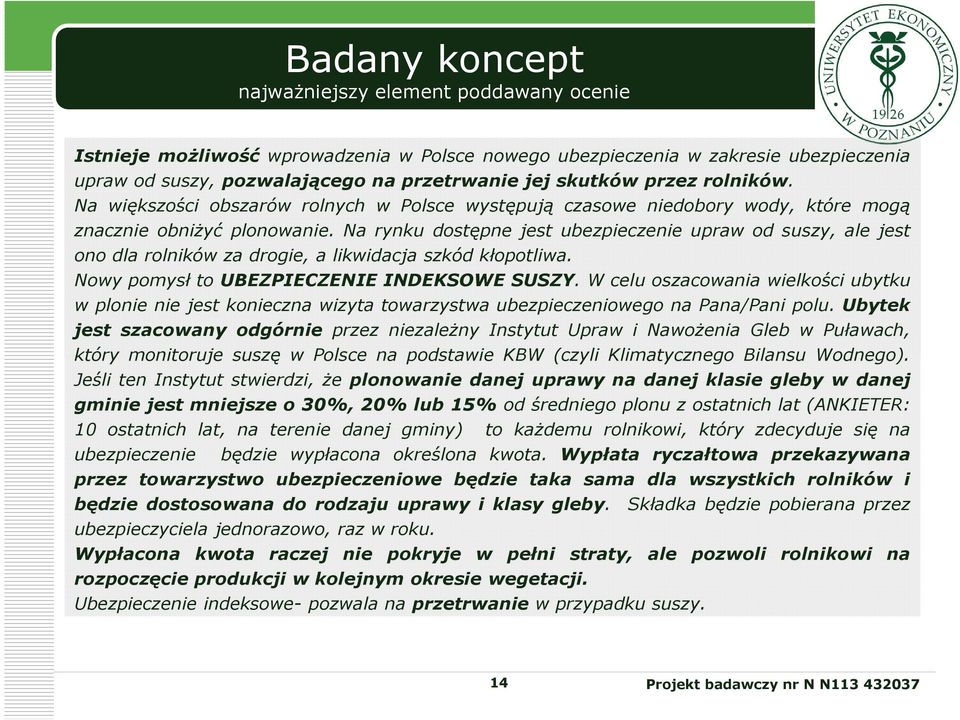 Na rynku dostępne jest ubezpieczenie upraw od suszy, ale jest ono dla rolników za drogie, a likwidacja szkód kłopotliwa. Nowy pomysł to UBEZPIECZENIE INDEKSOWE SUSZY.