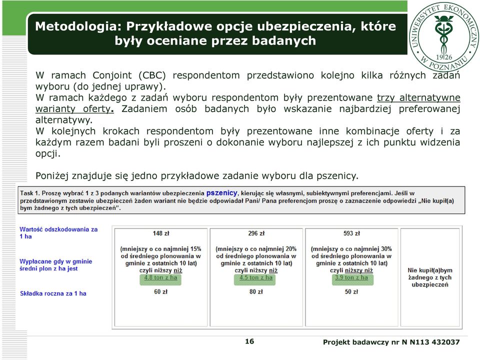 Zadaniem osób badanych było wskazanie najbardziej preferowanej alternatywy.