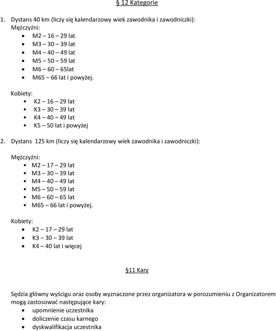 Kobiety: K2 16 29 lat K3 30 39 lat K4 40 49 lat K5 50 lat i powyżej 2.