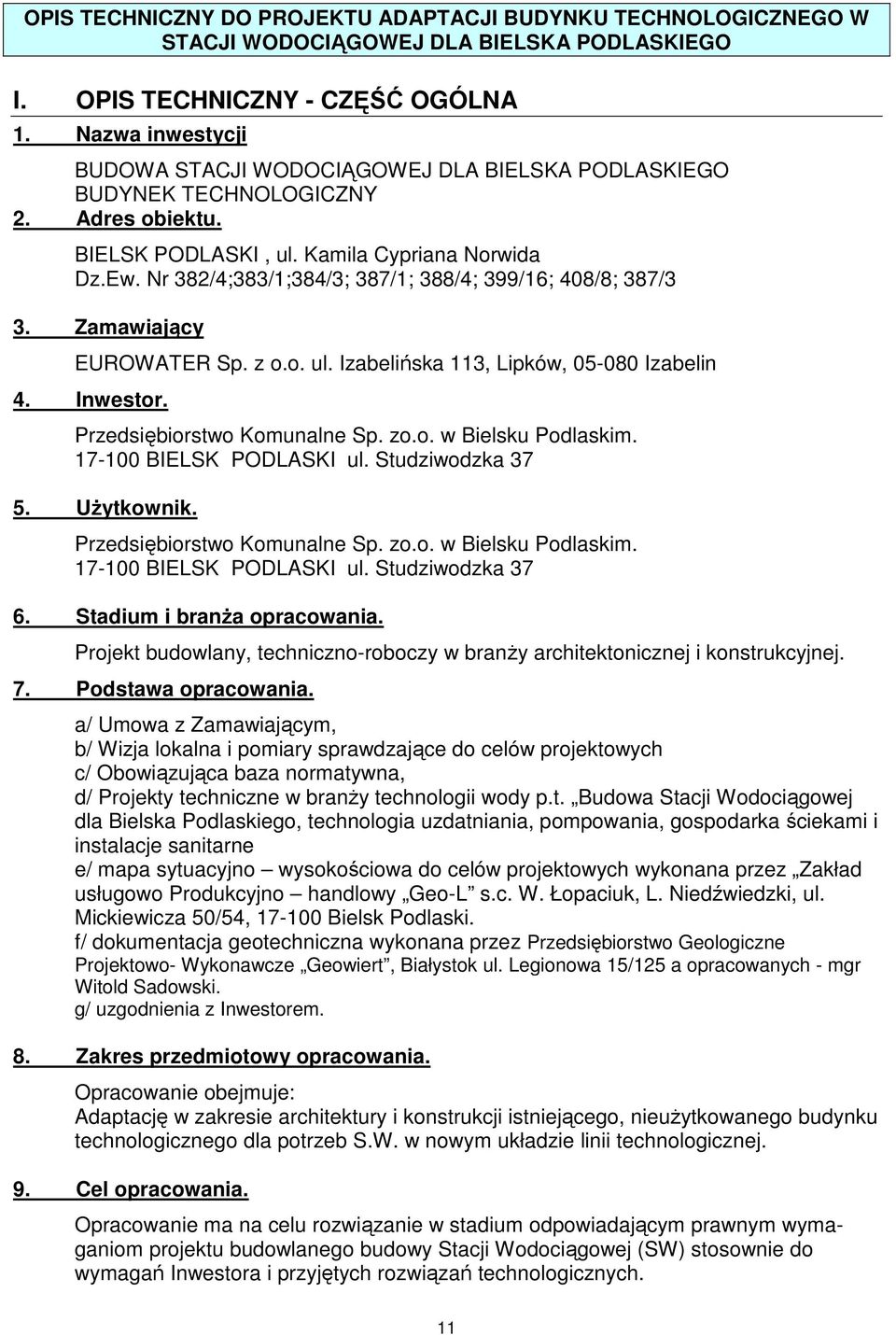 Nr 382/4;383/1;384/3; 387/1; 388/4; 399/16; 408/8; 387/3 3. Zamawiający EUROWATER Sp. z o.o. ul. Izabelińska 113, Lipków, 05-080 Izabelin 4. Inwestor. Przedsiębiorstwo Komunalne Sp. zo.o. w Bielsku Podlaskim.