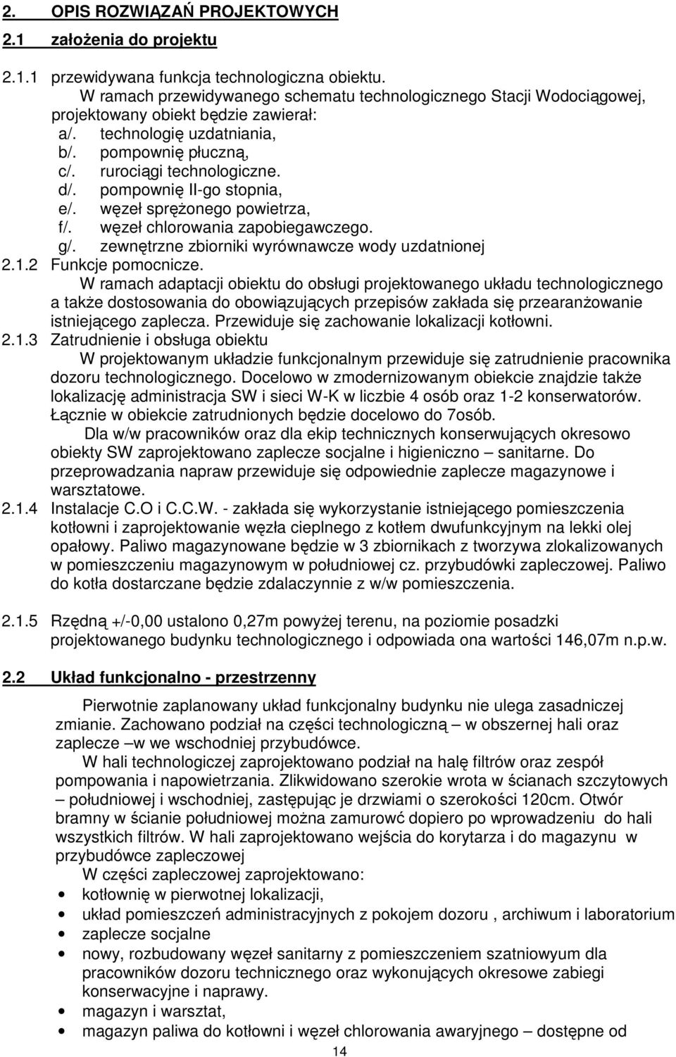 pompownię II-go stopnia, e/. węzeł sprężonego powietrza, f/. węzeł chlorowania zapobiegawczego. g/. zewnętrzne zbiorniki wyrównawcze wody uzdatnionej 2.1.2 Funkcje pomocnicze.