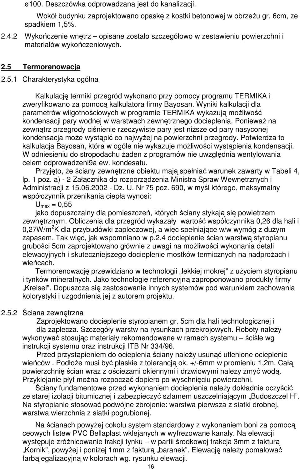 Termorenowacja 2.5.1 Charakterystyka ogólna Kalkulację termiki przegród wykonano przy pomocy programu TERMIKA i zweryfikowano za pomocą kalkulatora firmy Bayosan.