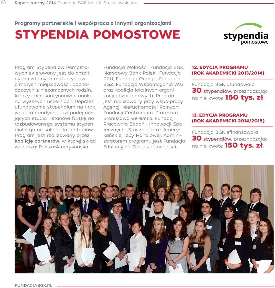 Steczkowskiego Programy partnerskie i współpraca z innymi organizacjami STYPENDIA POMOSTOWE Program Stypendiów Pomostowych skierowany jest do ambitnych i zdolnych maturzystów z małych miejscowości,