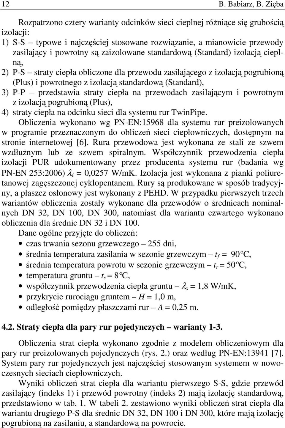 zaizolowane standardową (Standard) izolacją cieplną, 2) P-S straty ciepła obliczone dla przewodu zasilającego z izolacją pogrubioną (Plus) i powrotnego z izolacją standardową (Standard), 3) P-P