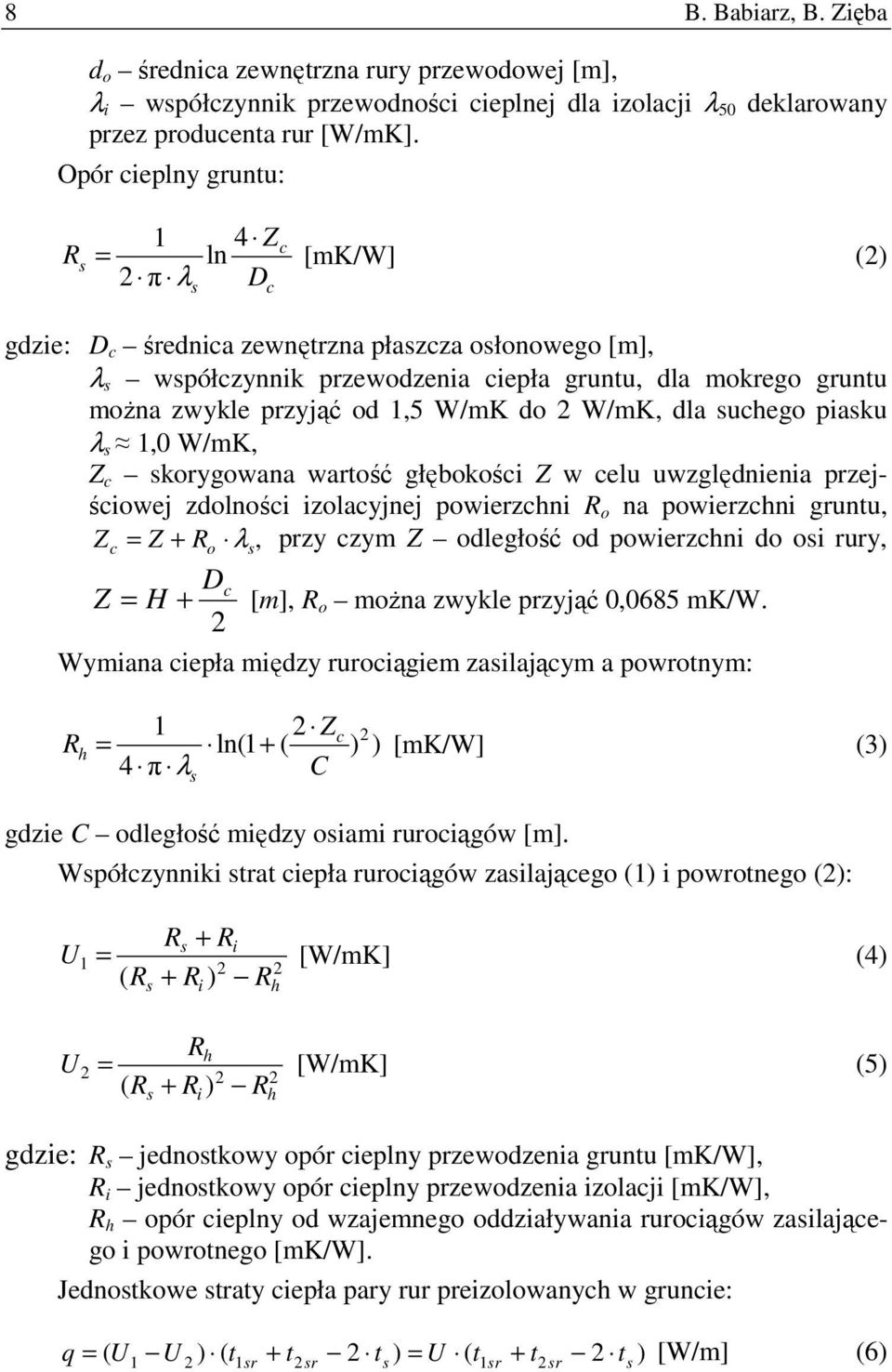 od 1,5 W/mK do 2 W/mK, dla suchego piasku λ s 1,0 W/mK, Z c skorygowana wartość głębokości Z w celu uwzględnienia przejściowej zdolności izolacyjnej powierzchni R o na powierzchni gruntu, Z = Z + R λ