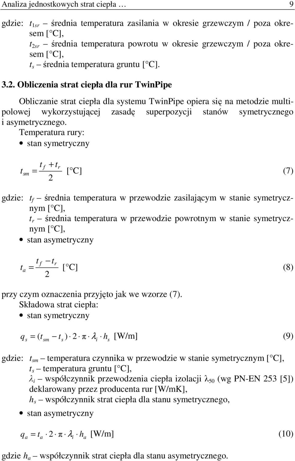 Obliczenia strat ciepła dla rur TwinPipe Obliczanie strat ciepła dla systemu TwinPipe opiera się na metodzie multipolowej wykorzystującej zasadę superpozycji stanów symetrycznego i asymetrycznego.