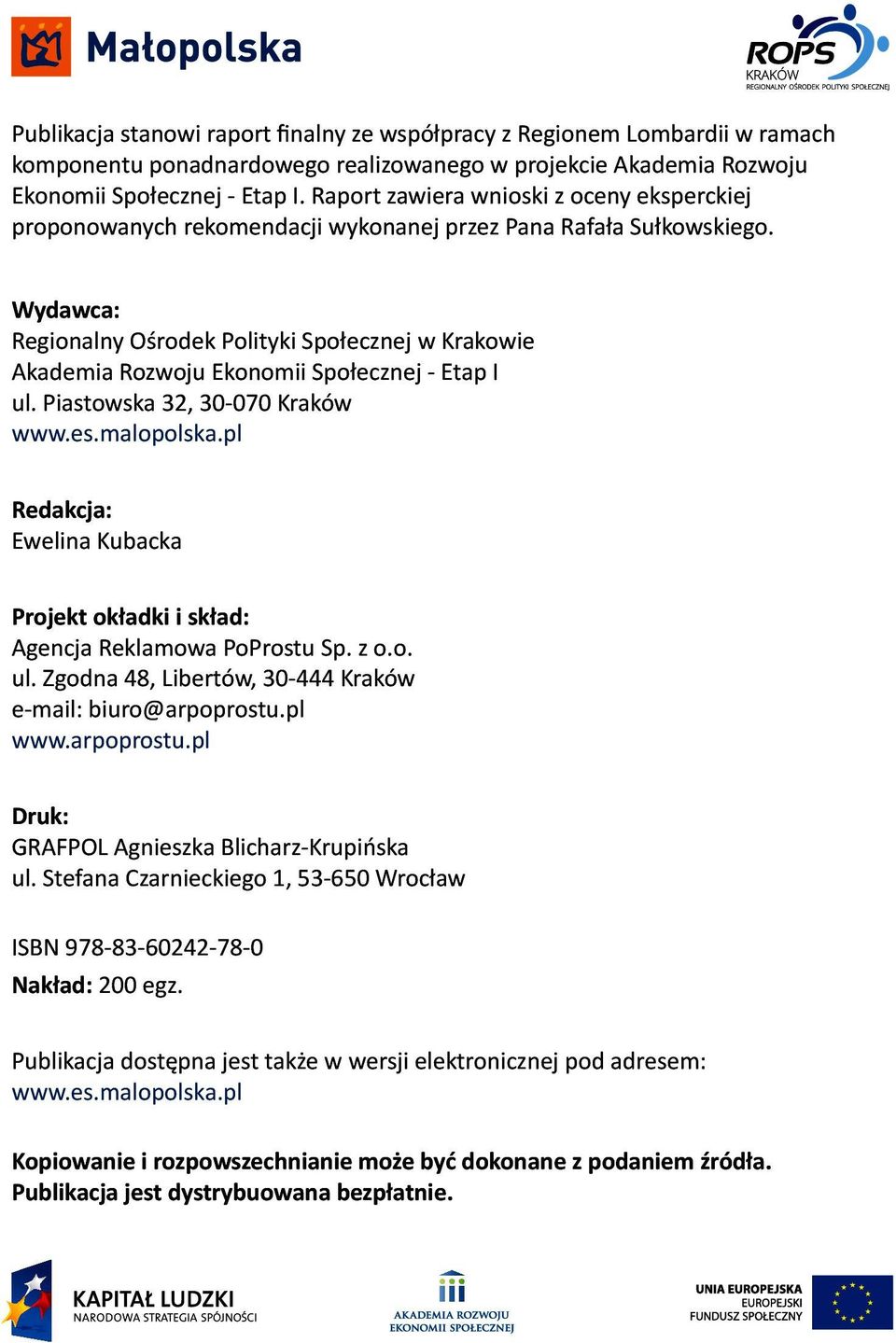 Wydawca: Regionalny Ośrodek Polityki Społecznej w Krakowie Akademia Rozwoju Ekonomii Społecznej - Etap I ul. Piastowska 32, 30-070 Kraków www.es.malopolska.