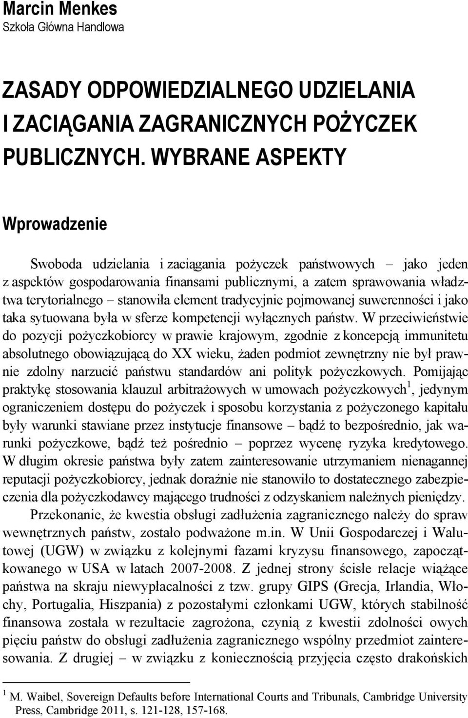 element tradycyjnie pojmowanej suwerenności i jako taka sytuowana była w sferze kompetencji wyłącznych państw.