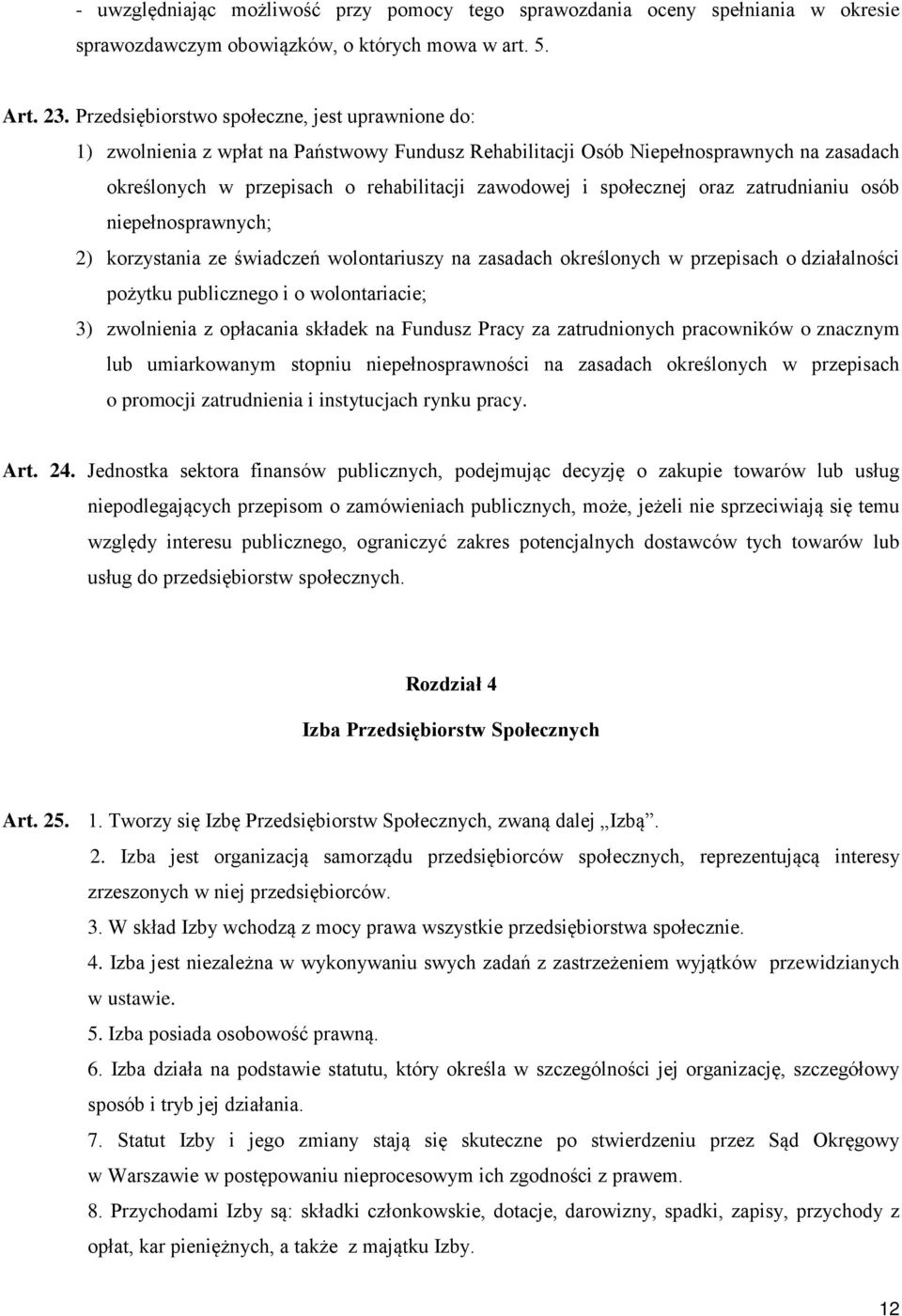 społecznej oraz zatrudnianiu osób niepełnosprawnych; 2) korzystania ze świadczeń wolontariuszy na zasadach określonych w przepisach o działalności pożytku publicznego i o wolontariacie; 3) zwolnienia