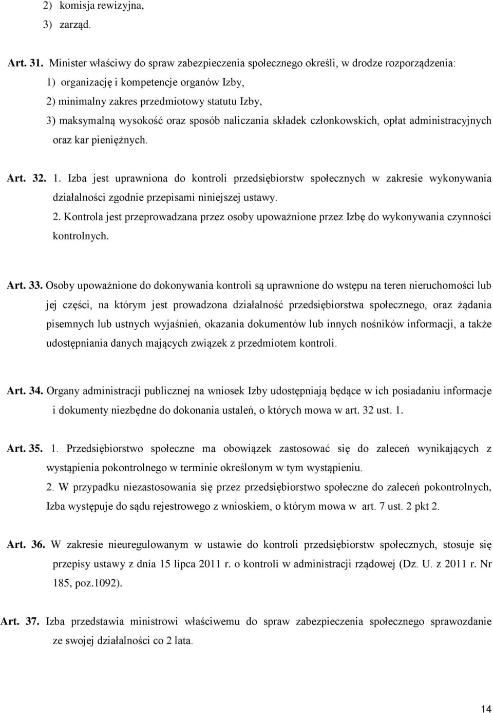 wysokość oraz sposób naliczania składek członkowskich, opłat administracyjnych oraz kar pieniężnych. Art. 32. 1.