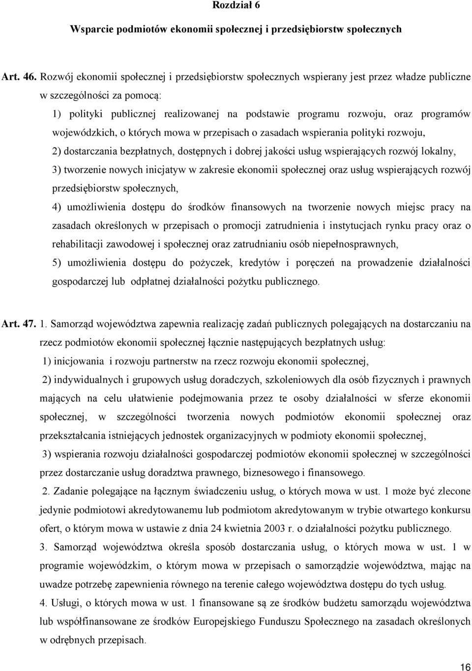 programów wojewódzkich, o których mowa w przepisach o zasadach wspierania polityki rozwoju, 2) dostarczania bezpłatnych, dostępnych i dobrej jakości usług wspierających rozwój lokalny, 3) tworzenie