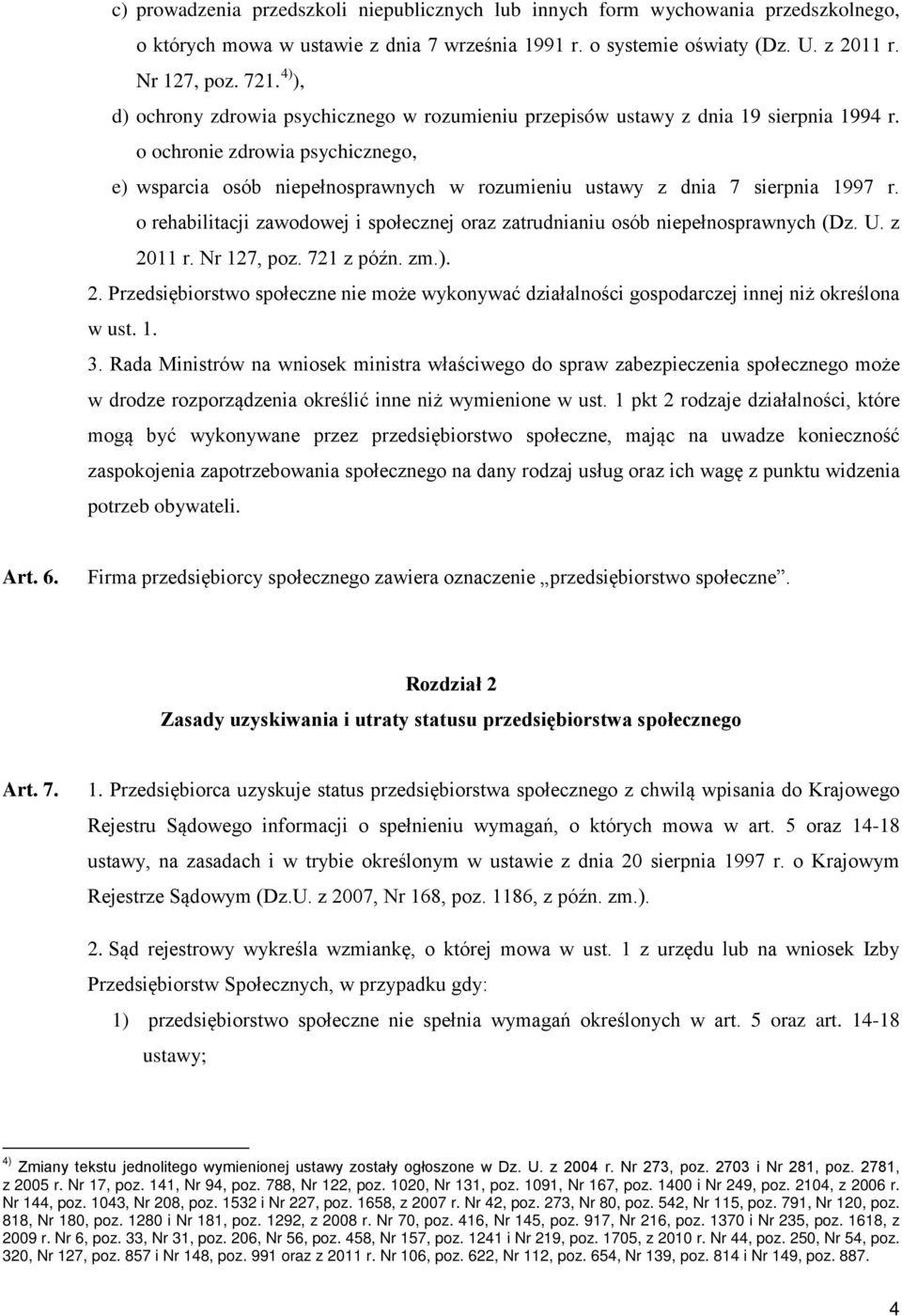 o ochronie zdrowia psychicznego, e) wsparcia osób niepełnosprawnych w rozumieniu ustawy z dnia 7 sierpnia 1997 r. o rehabilitacji zawodowej i społecznej oraz zatrudnianiu osób niepełnosprawnych (Dz.