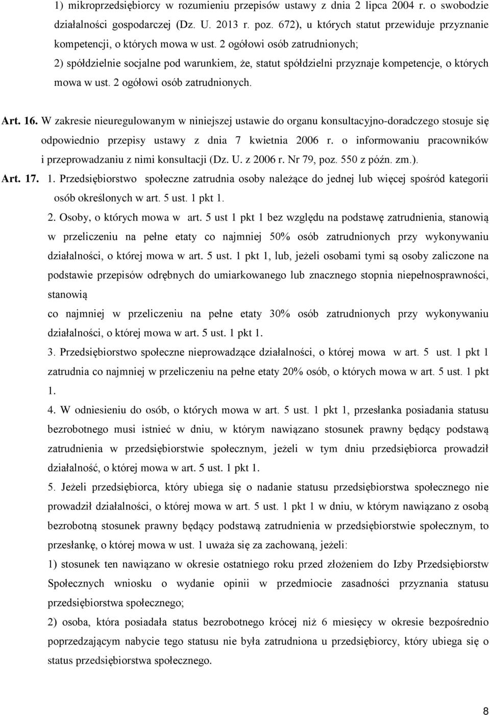 2 ogółowi osób zatrudnionych; 2) spółdzielnie socjalne pod warunkiem, że, statut spółdzielni przyznaje kompetencje, o których mowa w ust. 2 ogółowi osób zatrudnionych. Art. 16.