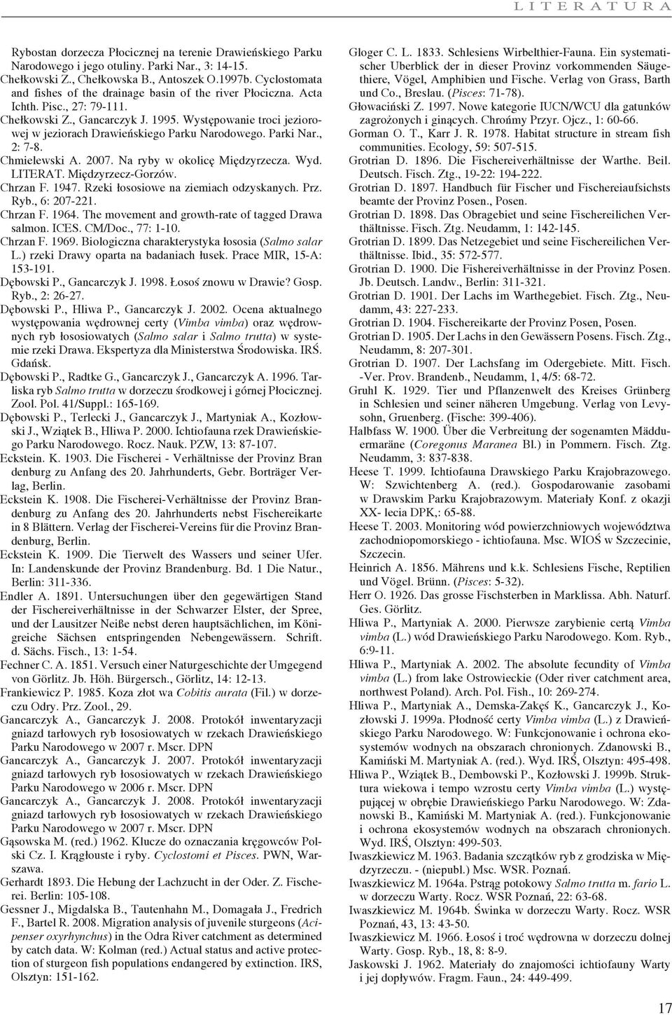 Występowanie troci jeziorowej w jeziorach Drawieńskiego Parku Narodowego. Parki Nar., 2: 7-8. Chmielewski A. 2007. Na ryby w okolicę Międzyrzecza. Wyd. LITERAT. Międzyrzecz-Gorzów. Chrzan F. 1947.