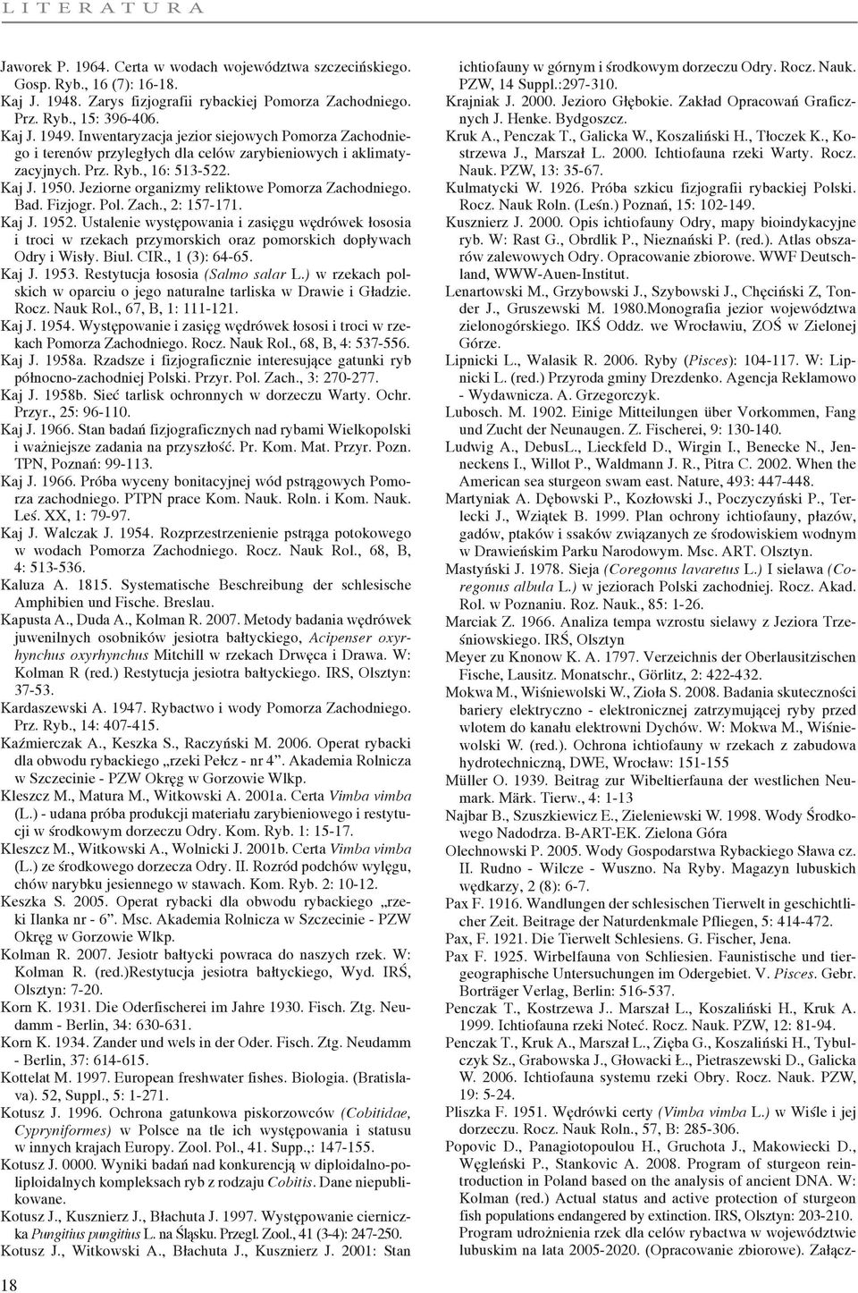 Jeziorne organizmy reliktowe Pomorza Zachodniego. Bad. Fizjogr. Pol. Zach., 2: 157-171. Kaj J. 1952.