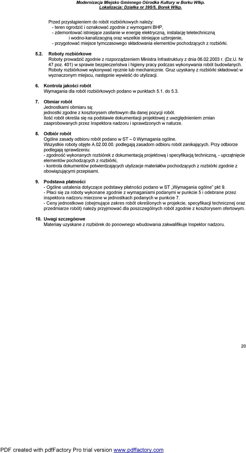 Roboty rozbiórkowe Roboty prowadzić zgodnie z rozporządzeniem Ministra Infrastruktury z dnia 06.02.2003 r. (Dz.U. Nr 47 poz.