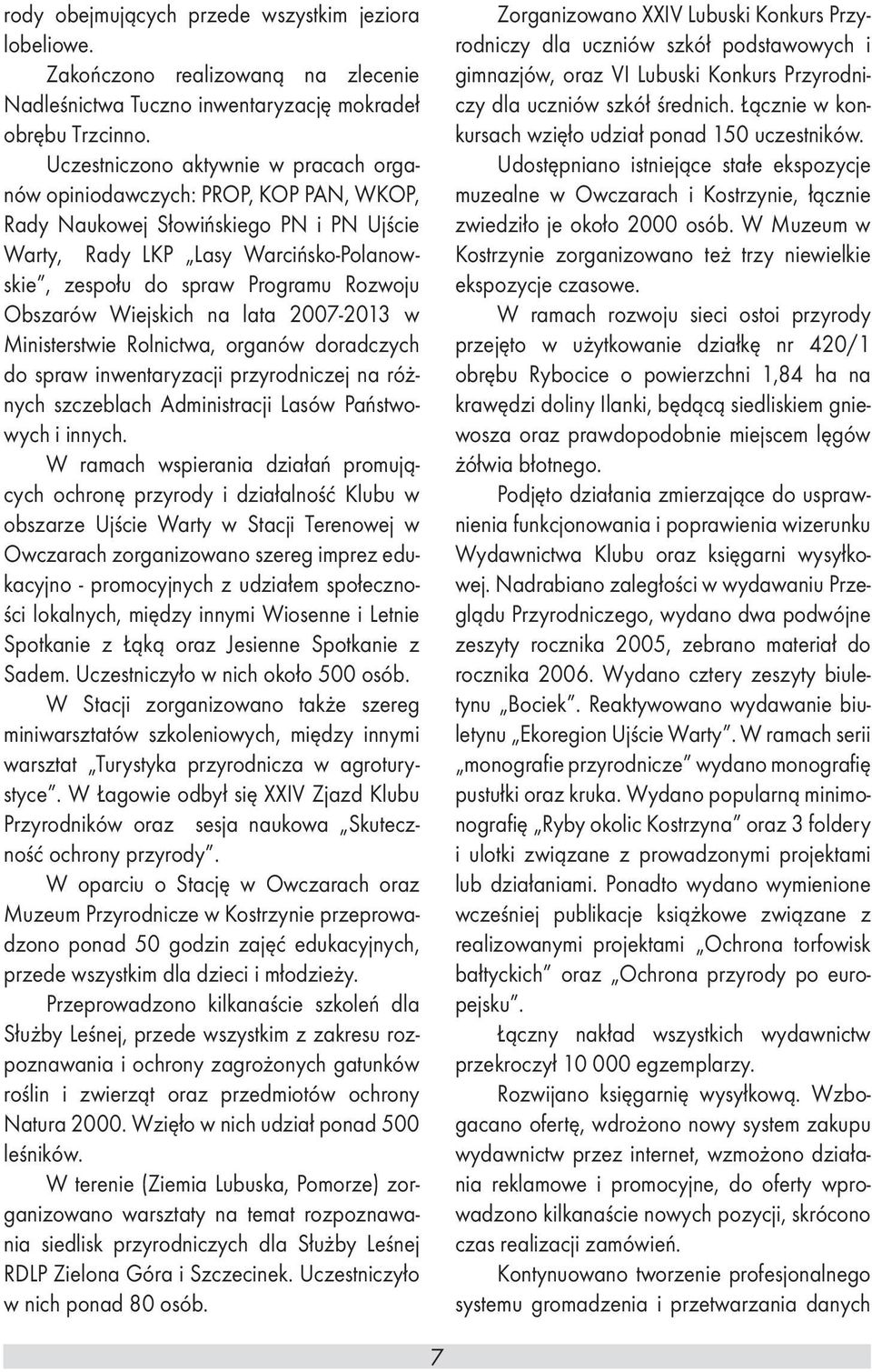 Obszarów Wiejskich na lata 2007-2013 w Ministerstwie Rolnictwa, organów doradczych do spraw inwentaryzacji przyrodniczej na różnych szczeblach Administracji Lasów Państwowych i innych.