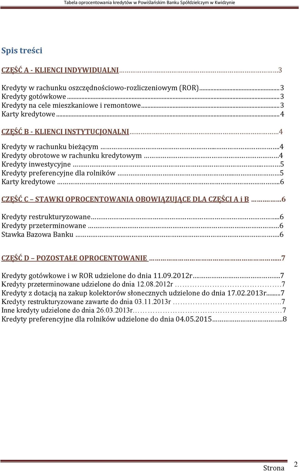 .6 CZĘŚĆ C STAWKI OPROCENTOWANIA OBOWIĄZUJĄCE DLA CZĘŚCI A i B. 6 Kredyty restrukturyzowane..6 Kredyty przeterminowane 6 Stawka Bazowa Banku.6 CZĘŚĆ D POZOSTAŁE OPROCENTOWANIE.