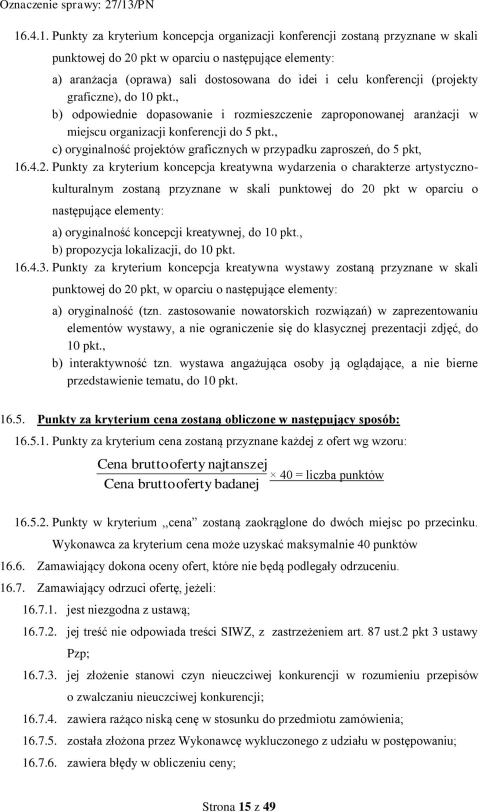 , c) oryginalność projektów graficznych w przypadku zaproszeń, do 5 pkt, 16.4.2.