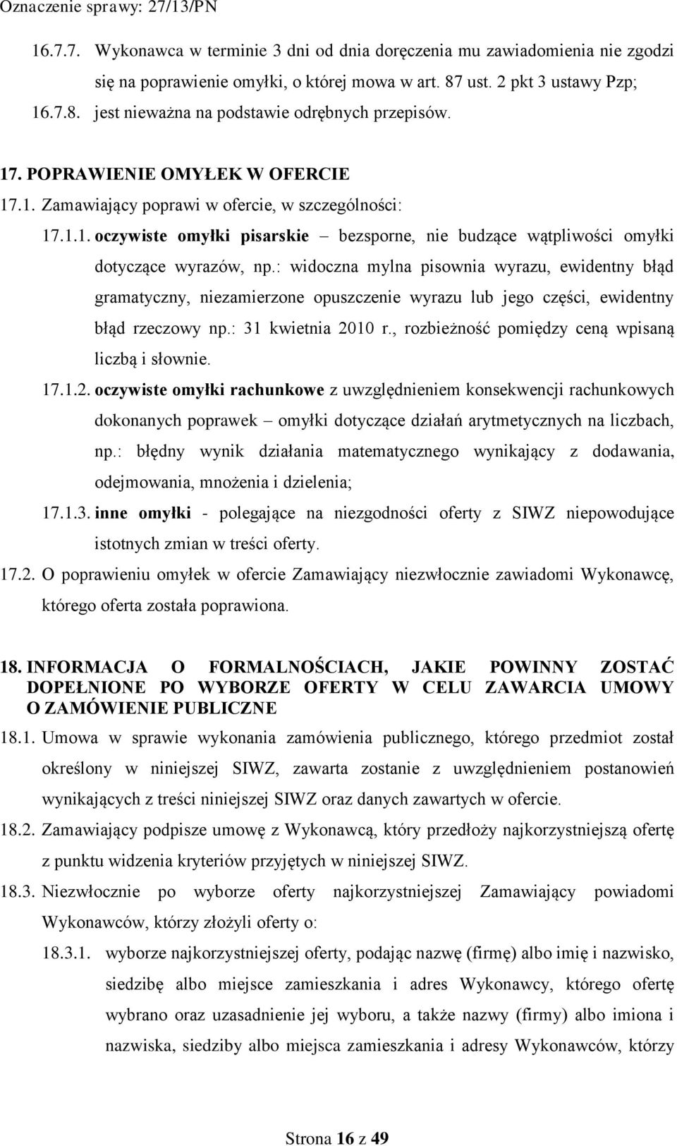 : widoczna mylna pisownia wyrazu, ewidentny błąd gramatyczny, niezamierzone opuszczenie wyrazu lub jego części, ewidentny błąd rzeczowy np.: 31 kwietnia 2010 r.