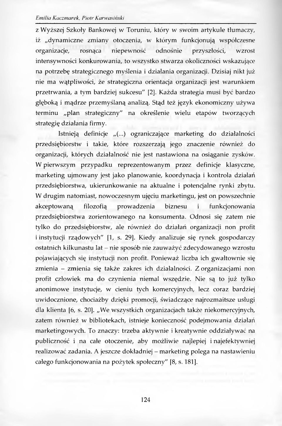 Dzisiaj nikt już nie ma w ątpliw ości, że strategiczna orientacja organizacji jest warunkiem przetrw ania, a tym bardziej sukcesu" [2].