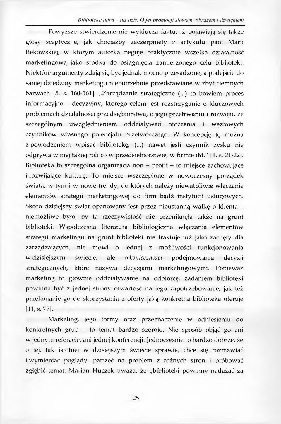 N iektóre argum enty zdają się być jednak m ocno przesadzone, a podejście do samej dziedziny m arketingu niepotrzebnie przedstaw iane w zbyt ciem nych barw ach [5, s. 160-161].