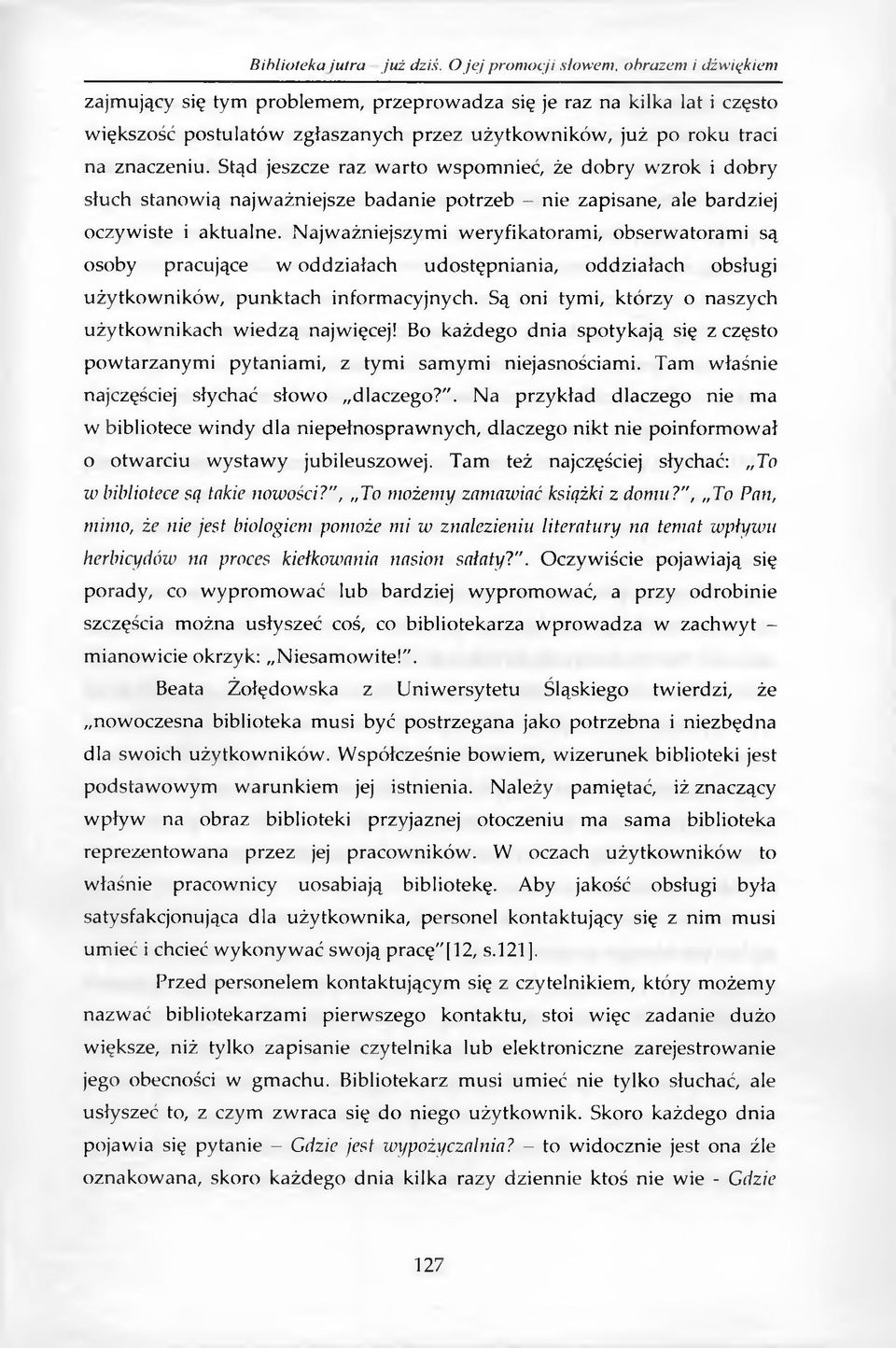 N ajw ażniejszym i w eryfikatoram i, obserw atoram i są osoby pracujące w oddziałach udostępniania, oddziałach obsługi użytkow ników, punktach inform acyjnych.