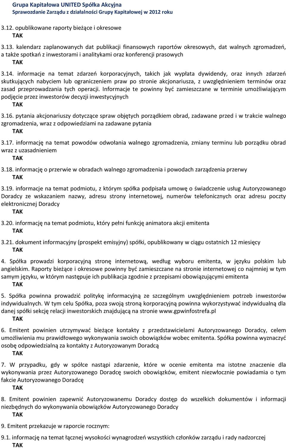 informacje na temat zdarzeo korporacyjnych, takich jak wypłata dywidendy, oraz innych zdarzeo skutkujących nabyciem lub ograniczeniem praw po stronie akcjonariusza, z uwzględnieniem terminów oraz