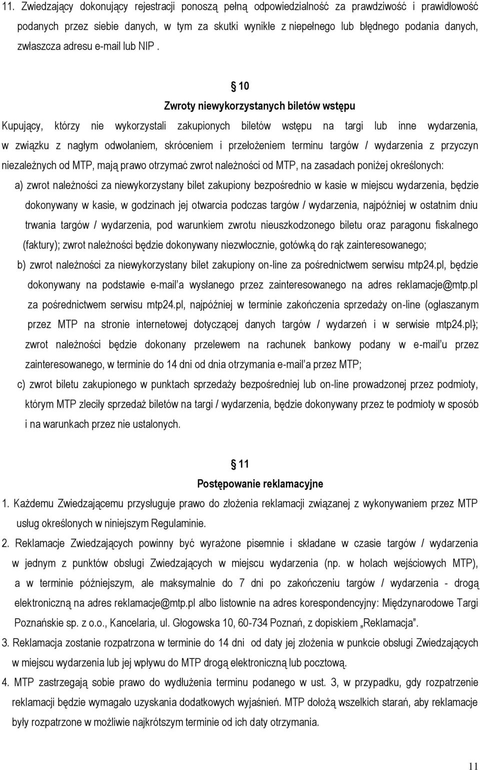 10 Zwroty niewykorzystanych biletów wstępu Kupujący, którzy nie wykorzystali zakupionych biletów wstępu na targi lub inne wydarzenia, w związku z nagłym odwołaniem, skróceniem i przełożeniem terminu