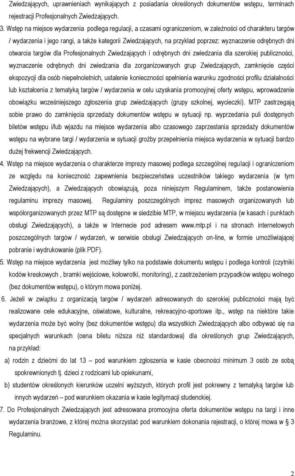 odrębnych dni otwarcia targów dla Profesjonalnych Zwiedzających i odrębnych dni zwiedzania dla szerokiej publiczności, wyznaczenie odrębnych dni zwiedzania dla zorganizowanych grup Zwiedzających,