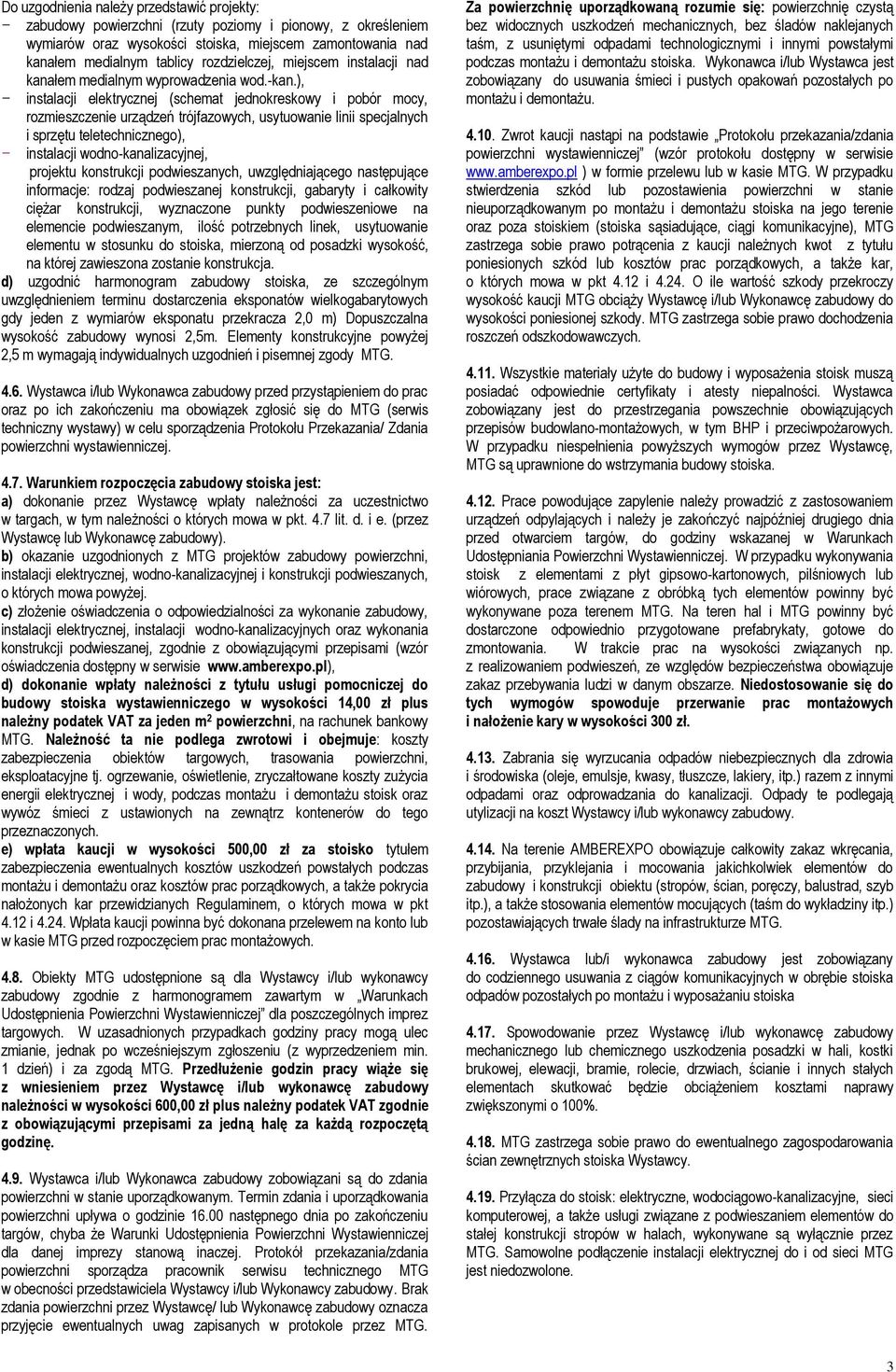 ), - instalacji elektrycznej (schemat jednokreskowy i pobór mocy, rozmieszczenie urządzeń trójfazowych, usytuowanie linii specjalnych i sprzętu teletechnicznego), - instalacji wodno-kanalizacyjnej,