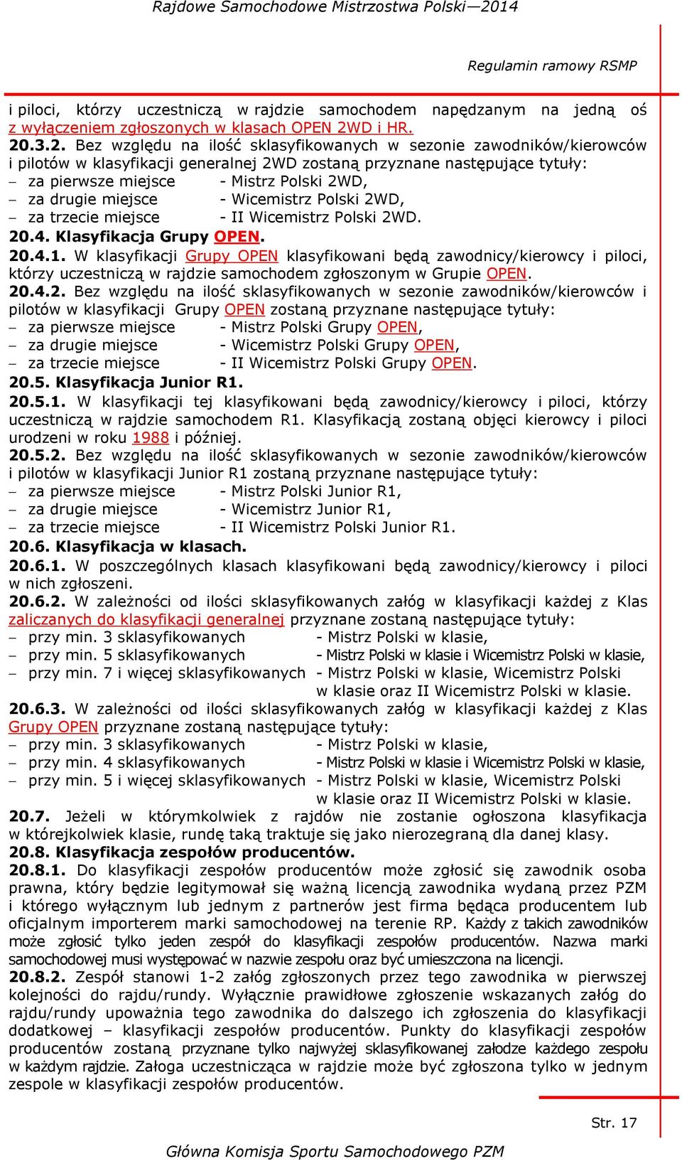 .3.2. Bez względu na ilość sklasyfikowanych w sezonie zawodników/kierowców i pilotów w klasyfikacji generalnej 2WD zostaną przyznane następujące tytuły: za pierwsze miejsce - Mistrz Polski 2WD, za