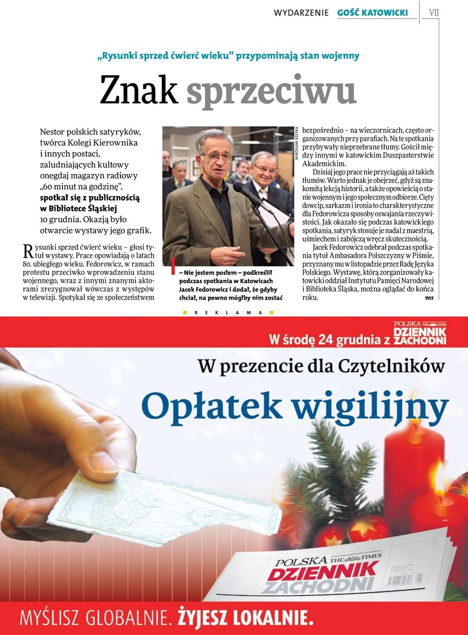 Prace opowiadają o latach 80. ubiegłego wieku. Fedorowicz, w ramach protestu przeciwko wprowadzeniu stanu wojennego, wraz z innymi znanymi aktorami zrezygnował wówczas z występów w telewizji.