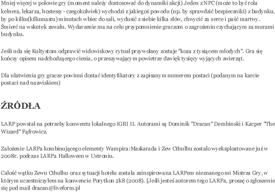 Wydarzenie ma na celu przypomnienie graczom o zagrożeniu czychającym za murami budynku. Jeśli uda się Kultystom odprawić widowiskowy rytuał przywołany zostaje "koza z tysiącem młodych".