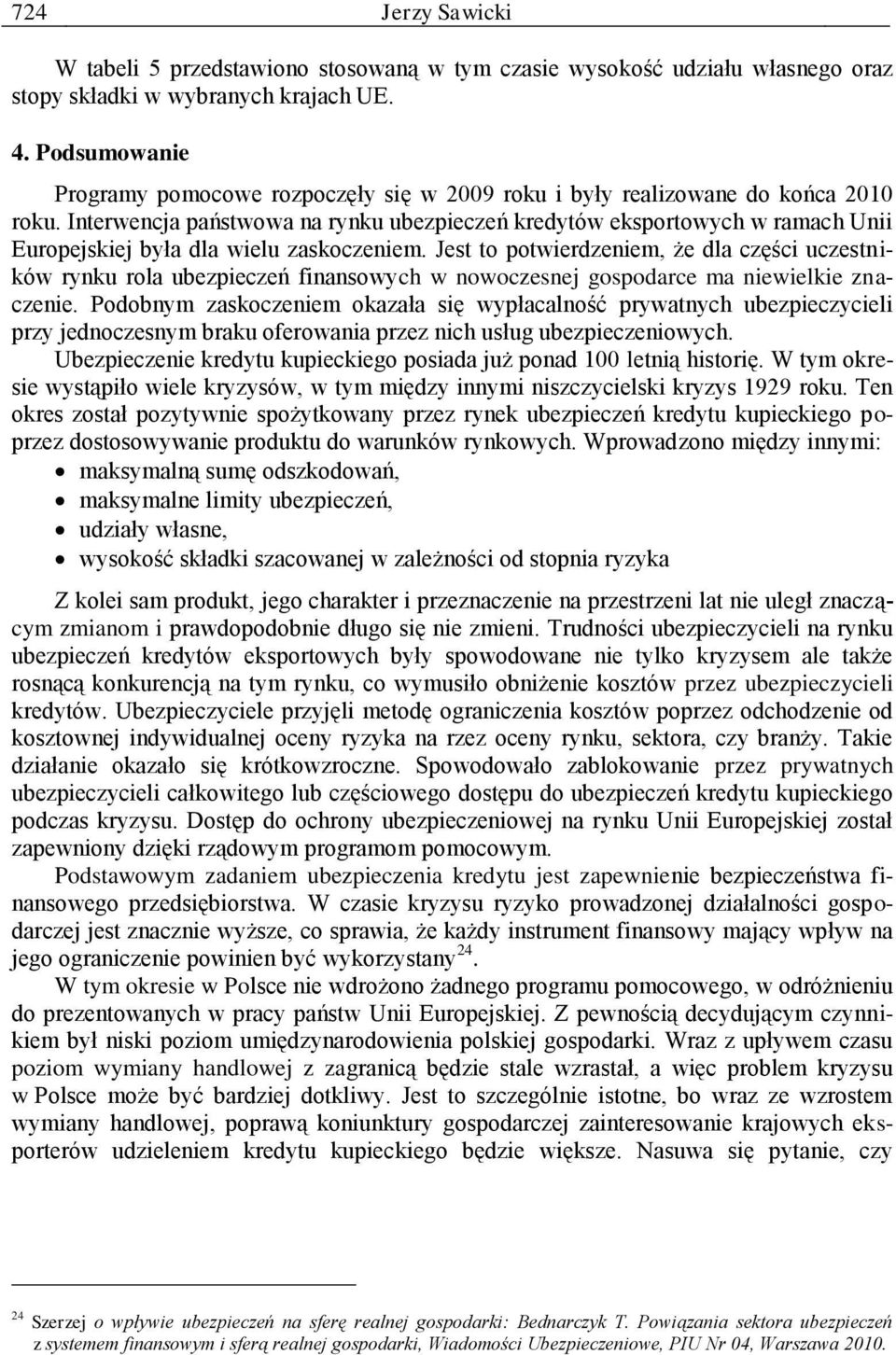 Interwencja państwowa na rynku ubezpieczeń kredytów eksportowych w ramach Unii Europejskiej była dla wielu zaskoczeniem.