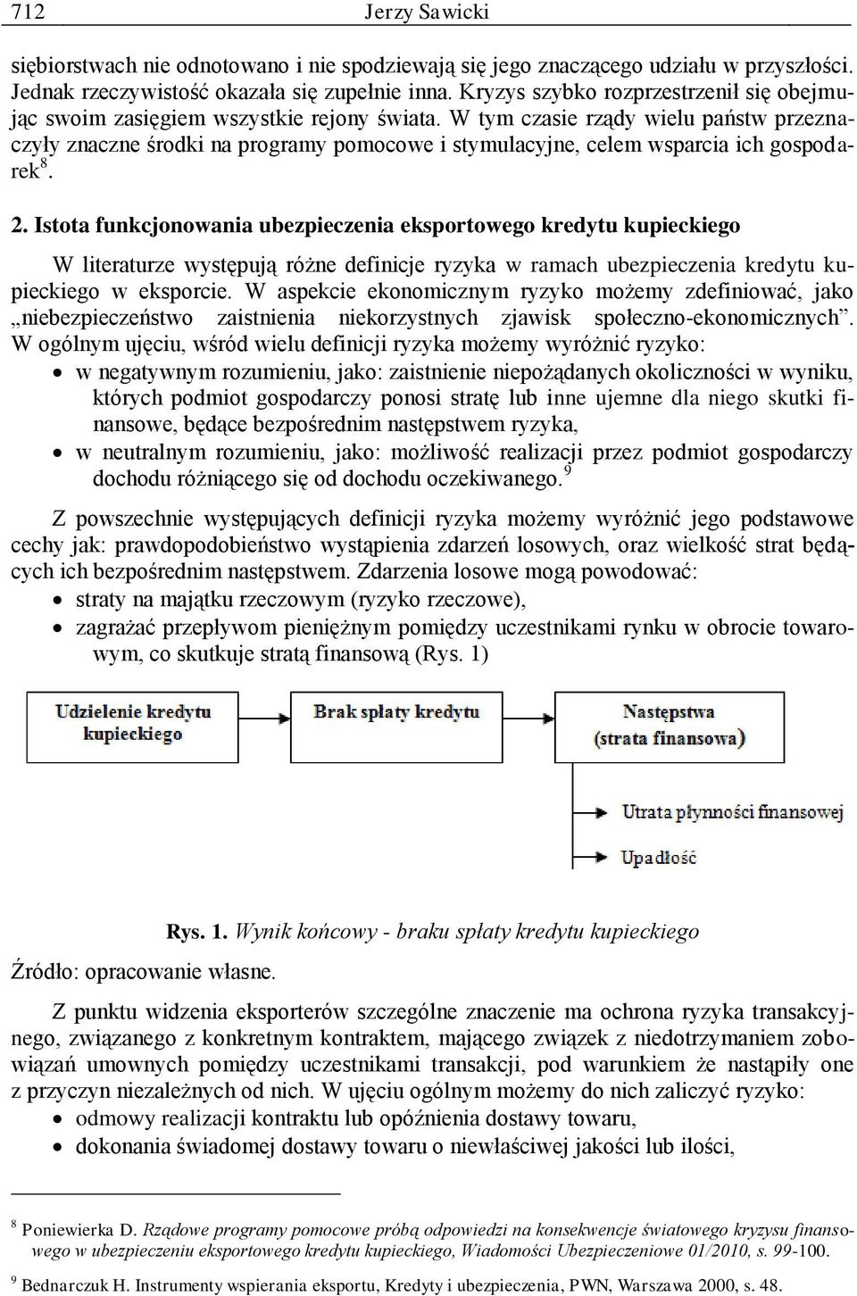 W tym czasie rządy wielu państw przeznaczyły znaczne środki na programy pomocowe i stymulacyjne, celem wsparcia ich gospodarek 8. 2.