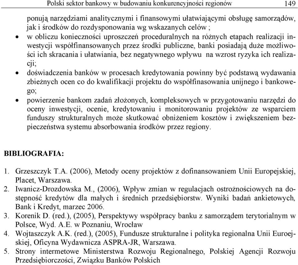 negatywnego wpływu na wzrost ryzyka ich realizacji; doświadczenia banków w procesach kredytowania powinny być podstawą wydawania zbieżnych ocen co do kwalifikacji projektu do współfinasowania