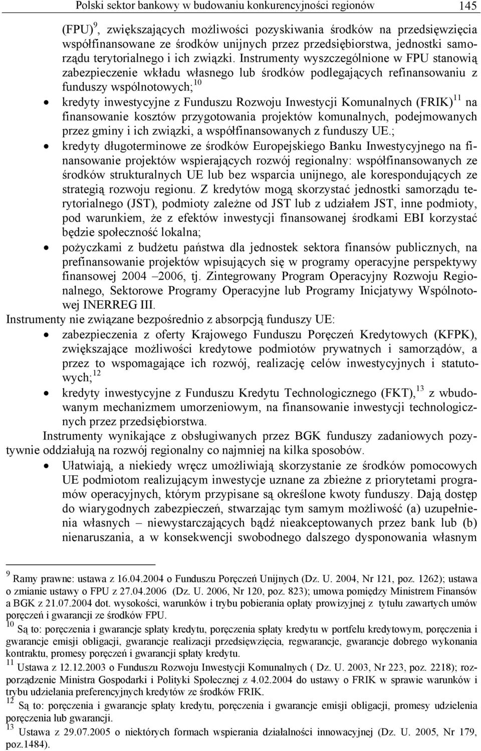 Instrumenty wyszczególnione w FPU stanowią zabezpieczenie wkładu własnego lub środków podlegających refinansowaniu z funduszy wspólnotowych; 10 kredyty inwestycyjne z Funduszu Rozwoju Inwestycji